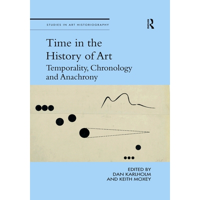 预订 Time in the History of Art: Temporality, Chronology and Anachrony 艺术史上的时间：时间性、年代性与时代性: 978036751
