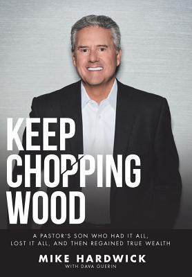 [预订]Keep Chopping Wood: A Preacher’s Son Who Had It All, Lost It All, and Then Regained True Wealth 9781512748970