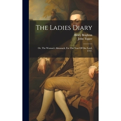预订 The Ladies Diary: Or, The Woman’s Almanack, For The Year Of Our Lord, 1717.: 9781021028075