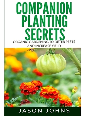 预订 Companion Planting Secrets - Organic Gardening to Deter Pests and Increase Yield: Chemical Free Methods to Reduce P