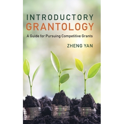 预订 Introductory Grantology: A Guide for Pursuing Competitive Grants 资助学入门：竞争性资助申请指南: 9781009381376