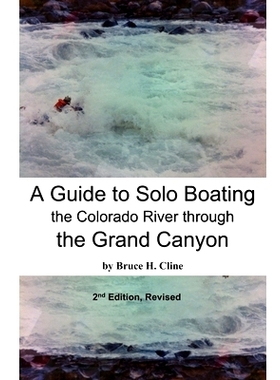 预订 A Guide to Solo Boating the Colorado River through the Grand Canyon: Never Boat Alone (unless you’ve read this gui