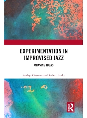 预订 Experimentation in Improvised Jazz: Chasing Ideas 即兴爵士乐实验：追逐创意: 9780367584672