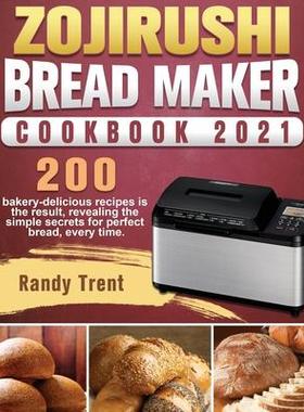 [预订]Zojirushi Bread Maker Cookbook 2021: 200 bakery-delicious recipes is the result, revealing the simpl 9781801661812