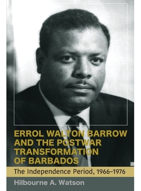 预订 Errol Walton Barrow and the Postwar Transformation of Barbados, Volume II: The Independence Period, 1966-1974 埃罗
