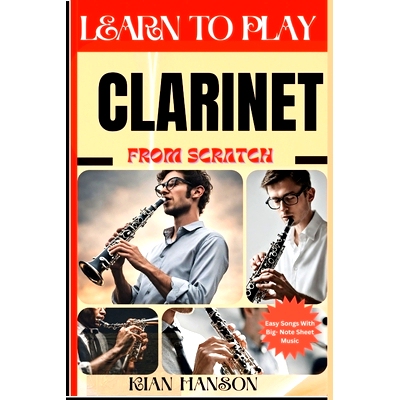 预订 Learn to Play Clarinet from Scratch: Beginners Guide To Mastering Clarinet Playing, Demystify Music Theory, Finger
