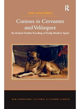 预订 Canines in Cervantes and Velázquez: An Animal Studies Reading of Early Modern Spain: 9781138271906