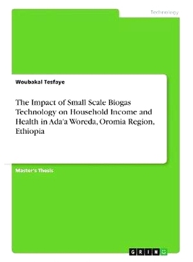 预订 The Impact of Small Scale Biogas Technology on Household Income and Health in Ada’a Woreda, Oromia Region, Ethiopi