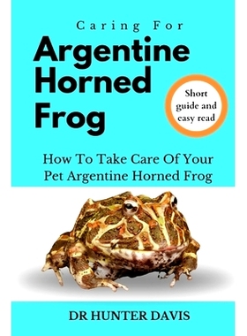 预订 Caring for Argentine Horned Frog: How to Take Care of Your Pet Argentine Horned Frog: 9798882868092