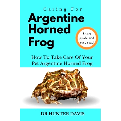预订 Caring for Argentine Horned Frog: How to Take Care of Your Pet Argentine Horned Frog: 9798882868092