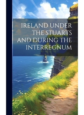 预订 Ireland Under the Stuarts and During the Interregnum: 9781019618066