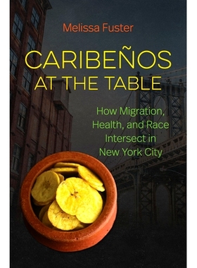 预订 Caribeí±os at the Table: How Migration, Health, and Race Intersect in New York City 餐桌上的加勒比：移民、健康和