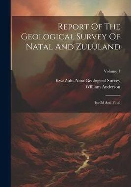 [预订]Report Of The Geological Survey Of Natal And Zululand: 1st-3d And Final; Volume 1 9781022261808