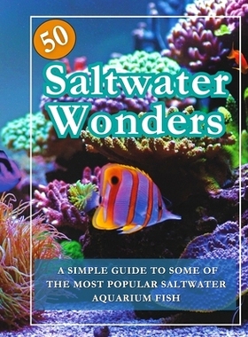 预订 50 Saltwater Wonders Aquarium Fish Guide Book: Saltwater Fish Tank Book: 9798322551669