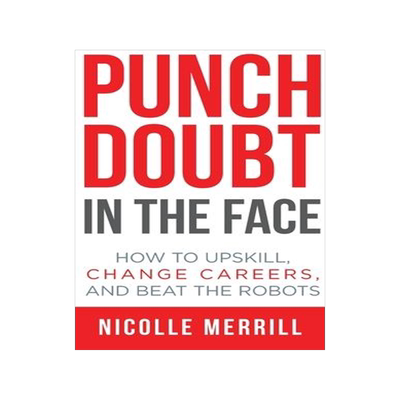 [预订]Punch Doubt in the Face: How to Upskill, Change Careers, and Beat the Robots 9781946384874