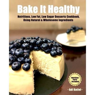 预订 Bake It Healthy: Nutritious, Low Fat, Low Sugar, Desserts Cookbook, Using Natural & Wholesome Ingredients