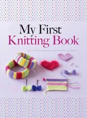 【预订】My First Knitting Book: Easy-To-Follow Instructions and More Than 15 Projects