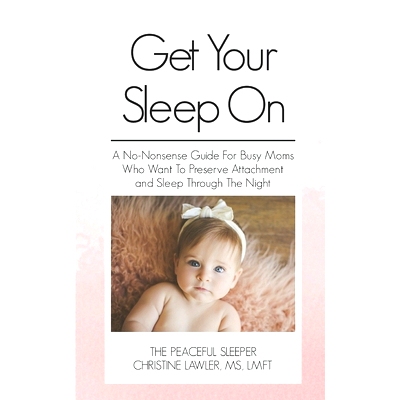 预订 Get Your Sleep On: A no-nonsense guide for busy moms who want to preserve attachment AND sleep through the night: 9
