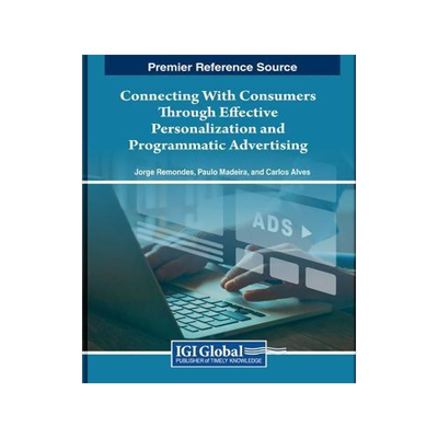 [预订]Connecting With Consumers Through Effective Personalization and Programmatic Advertising 9781668491461