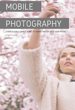 【预订】Mobile Photography: A Ridiculously Simple Guide to Taking Photos with Your Phone
