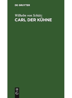 预订 Carl der Kühne: Drama in fünf Akten mit einer Abhandlung über das vaterländ-historische Drama: 9783112509210