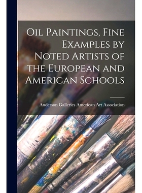 预订 Oil Paintings, Fine Examples by Noted Artists of the European and American Schools: 9781015097841