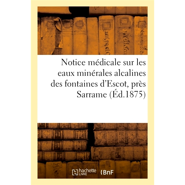 预订 Notice Medicale Sur Les Eaux Minerales Alcalines Des Fontaines D’Escot, Pres Sarrame 关于萨拉梅附近 Fontaines D’E