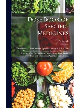 预订 Dose Book of Specific Medicines: Their History, Characteristics, Qualities, Strengths, Prices, and Connected Featur