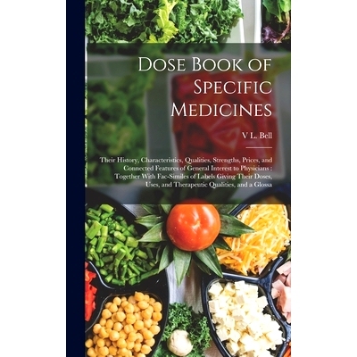 预订 Dose Book of Specific Medicines: Their History, Characteristics, Qualities, Strengths, Prices, and Connected Featur