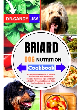 预订 BRIARD DOG NUTRITION Cookbook: A Comprehensive Guide To Healthy Canine Diets With Homemade Recipes, Nutritional Tip