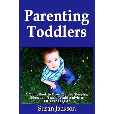 预订 Parenting Toddlers: A Guide Book to Development, Sleeping, Education, Teaching and Activities for Your Toddler: 978
