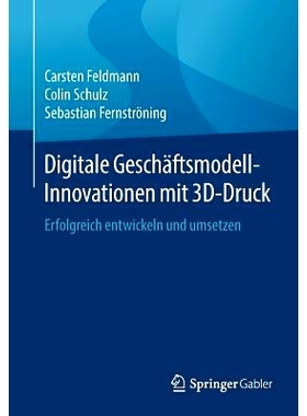 预订 Digitale Geschäftsmodell-Innovationen mit 3D-Druck: Erfolgreich entwickeln und umsetzen: 9783658251611