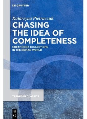 预订 Chasing the Idea of Completeness: Great Book Collections in the Roman World: 9783111634388