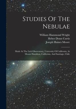 [预订]Studies Of The Nebulae: Made At The Lick Observatory, University Of California, At Mount Hamilton, C 9781018698618