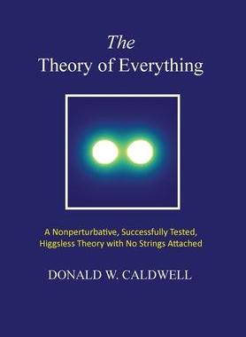 [预订]The Theory of Everything: a nonperturbative, successfully tested, Higgsless theory with no strings a 9780578522104