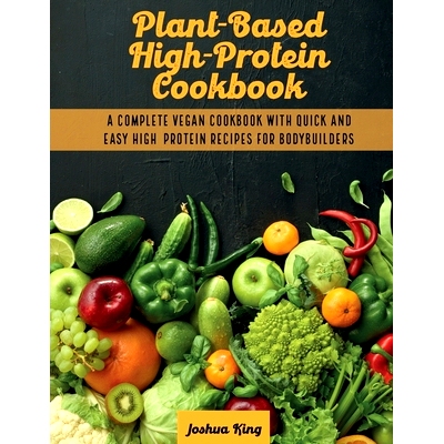 预订 Plant-Based High- Protein Cookbook: A Complete Vegan Cookbook With Quick and Easy High- Protein Recipes For Bodybui