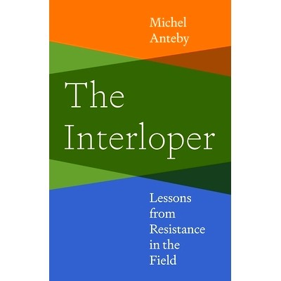 预订 The Interloper: Lessons from Resistance in the Field 闯入者：田野抵抗的教训: 9780691255361