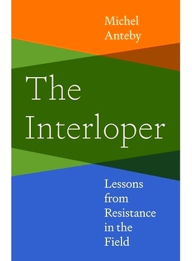 预订 The Interloper: Lessons from Resistance in the Field 闯入者：田野抵抗的教训: 9780691255361