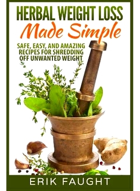 预订 Herbal Weight Loss Made Simple: Safe, Easy, and Amazing Recipes for Shredding off Unwanted Weight: 9781511833486