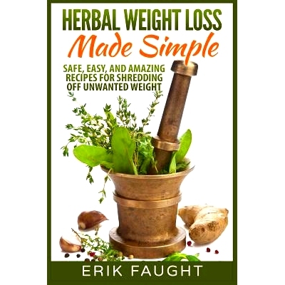 预订 Herbal Weight Loss Made Simple: Safe, Easy, and Amazing Recipes for Shredding off Unwanted Weight: 9781511833486