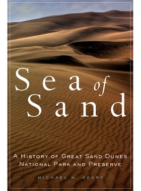 预订 Sea of Sand: A History of Great Sand Dunes National Park and Preserve 沙海：大沙丘国家公园和保护区的历史: 978080616
