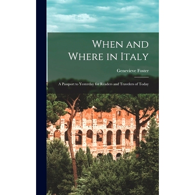 预订 When and Where in Italy; a Passport to Yesterday for Readers and Travelers of Today: 9781014001238