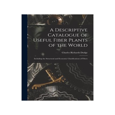 [预订]A Descriptive Catalogue of Useful Fiber Plants of the World: Including the Structural and Economic C 9781016228480