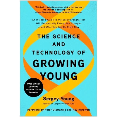 预订 The Science and Technology of Growing Young: An Insider’s Guide to the Breakthroughs that Will Dramatically Extend