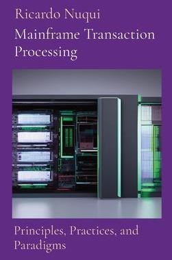 [预订]Mainframe Transaction Processing: Principles, Practices, and Paradigms 9789815164916