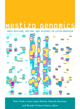 预订 Mestizo Genomics: Race Mixture, Nation, & Science in Latin America 混血基因组学：拉丁美洲的种族混合、民族和科学: 97