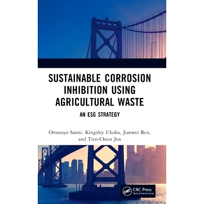 预订 Sustainable Corrosion Inhibition Using Agricultural Waste: An ESG Strategy 利用农业废弃物进行可持续缓蚀：环境、社会