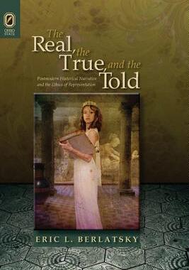 [预订]The Real, the True, and the Told: Postmodern Historical Narrative and the Ethics of Representation 9780814256145