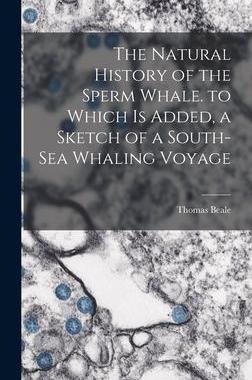 [预订]The Natural History of the Sperm Whale. to Which Is Added, a Sketch of a South-Sea Whaling Voyage 9781015455733