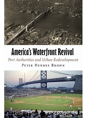 预订 America’s Waterfront Revival: Port Authorities and Urban Redevelopment 美国滨水地区的复兴：港口当局及市区重建: 978